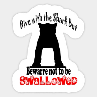 Dive with the Shark but  bewarre not to be SWALLOWED Sticker